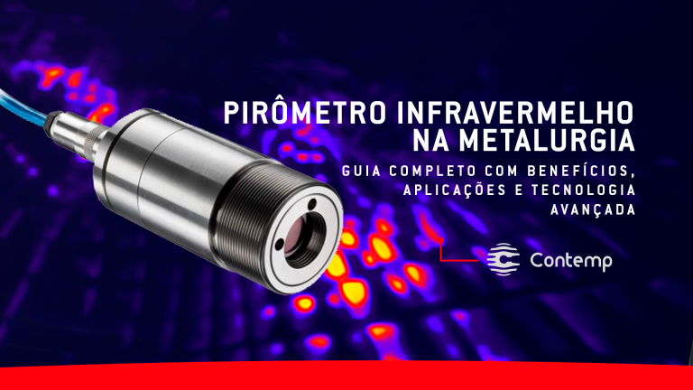 Pirômetro Infravermelho na Metalurgia - Guia Completo com Benefícios, Aplicações e Tecnologia Avançada