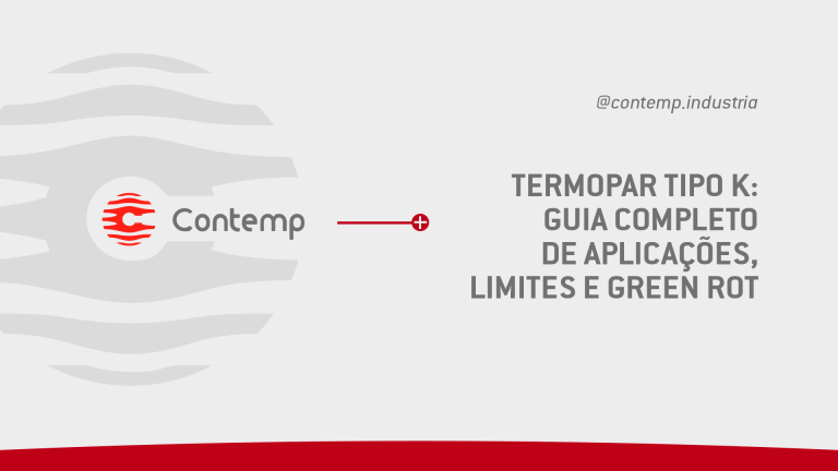 Faixa de temperatura, aplicações e o fenômeno do green rot no termopar tipo K. Quando ele é ideal e quando é risco na CQI-9.